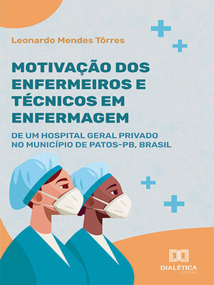 cover image of Motivação dos enfermeiros e técnicos em enfermagem de um hospital geral privado no Município de Patos-PB, Brasil